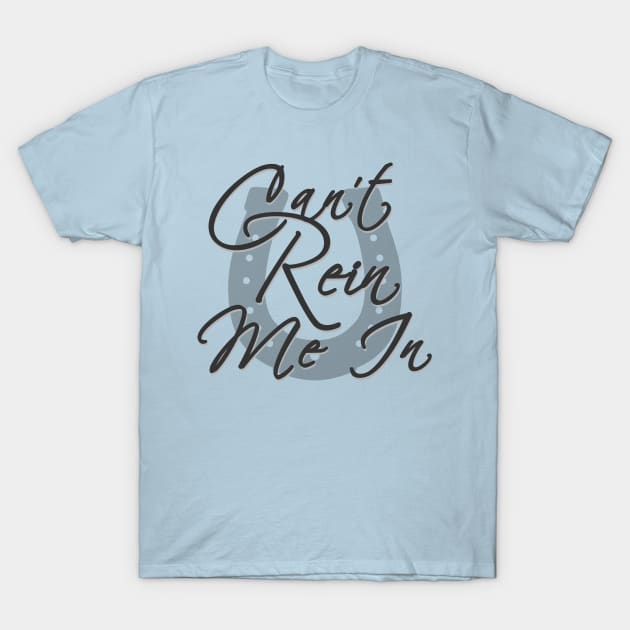 Can't Rein Me In T-Shirt by Bizb